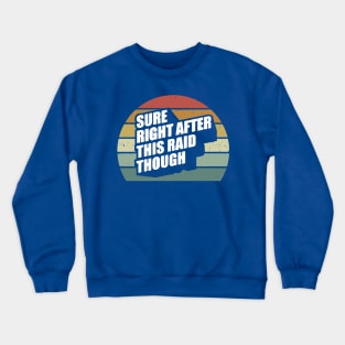 Sure Right After This Raid Crewneck Sweatshirt